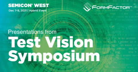 FormFactor Spoke at Test Vision at SEMICON West 2021 – See the Presentations Here